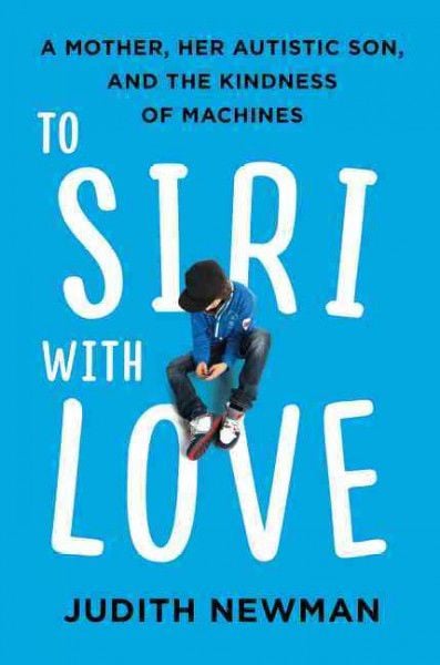Waiting for: Judith Newman’s “To Siri With Love”